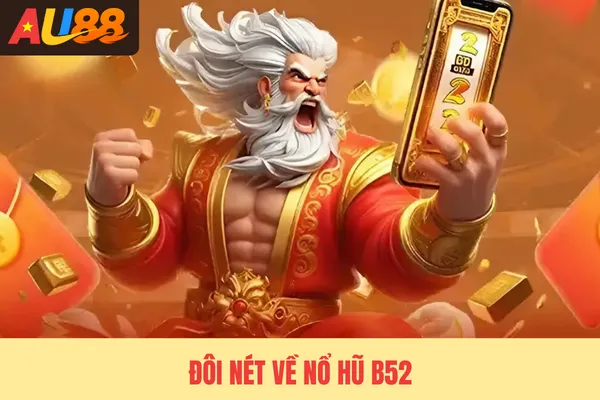 Đôi nét về nổ hũ B52