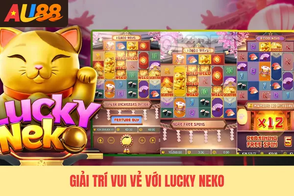 Giải trí vui vẻ với Lucky Neko