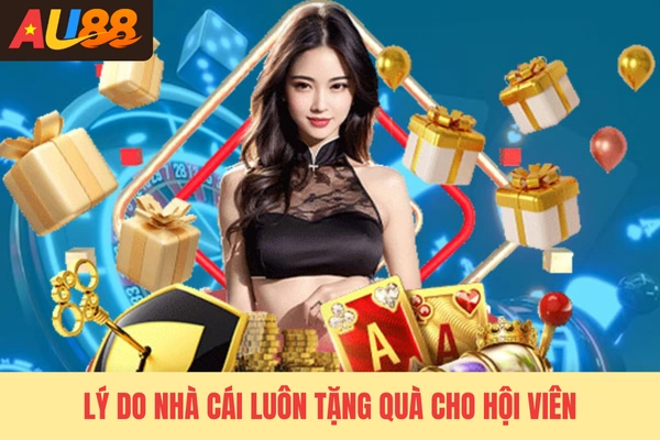 Lý do nhà cái luôn tặng quà cho hội viên