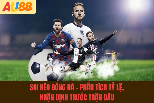 Soi Kèo Bóng Đá - Phân Tích, Nhận Định Trước Trận 90 Phút